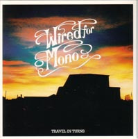 WIRED FOR MONO - TRAVEL IN TURNS Lim. Ed. 500 copies, vinyl only, in the same veins as S.O.O.L and Rolling Stones, (7")