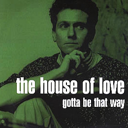 HOUSE OF LOVE - GOTTA BE THAT WAY UK (7")