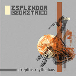 ESPLENDOR GEMOMETRICO - STREPITUS RHYTHMICUS 2024 Album by cult legends (LP)