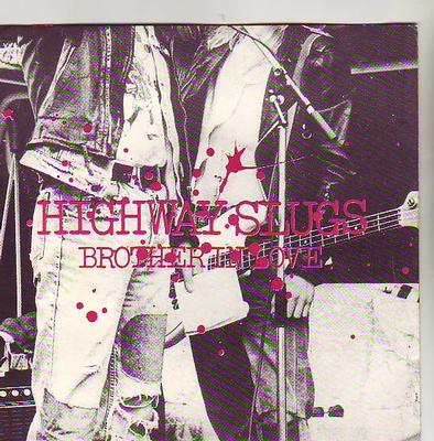 HIGHWAY SLUGS - BROTHER IN LOVE Great trashy punkrock, came 1988, ten years ahead of Hellacopters, (7")