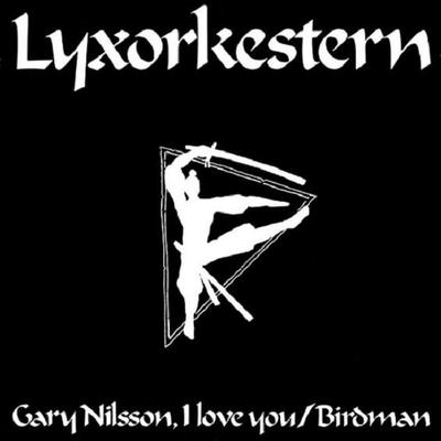 UNDERJORDISKA LYXORKESTERN - GARY NILSSON, I LOVE YOU / Birdman (7")
