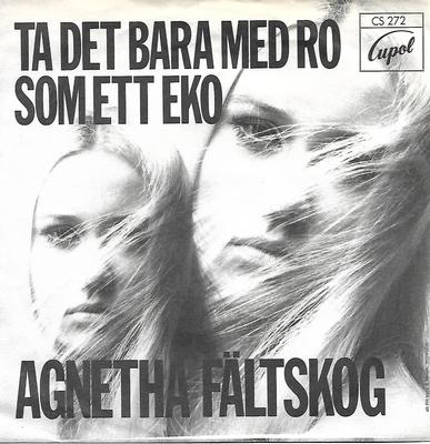 FÄLTSKOG, AGNETHA - TA DET BARA MED RO / SOM ETT EKO Mega-rare Swedish ps!! (7")