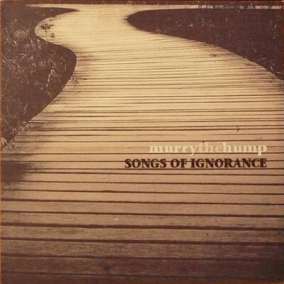 MURRY THE HUMP - SONGS OF IGNORANCE UK (LP)