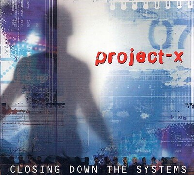 PROJECT-X - CLOSING DOWN THE SYSTEMS (CD)