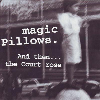 MAGIC PILLOWS - AND THEN...THE COURT ROSE +2    Norwegian,  like an electroacoustic Nick Cave with a female voice (7")