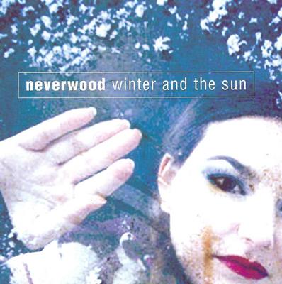 NEVERWOOD - WINTER AND THE SUN   2 mixes and 2 exclusive tracks (CDM)