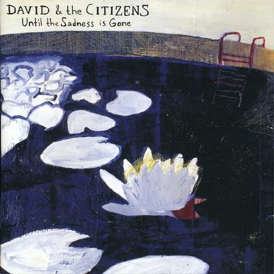 DAVID  &  THE CITIZENS - UNTIL THE SADNESS IS GONE 2003 original. 500 copies in Gatefold sleeve (LP)