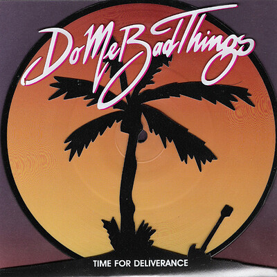 DO ME BAD THINGS - TIME FOR DELIVERANCE UK Pic. Disc, New signing to Must Destroy rec. (7")