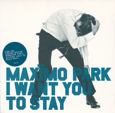 MAXIMO PARK - I WANT YOU TO STAY #1 UK (7")