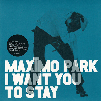 MAXIMO PARK - I WANT YOU TO STAY #2 UK (7")