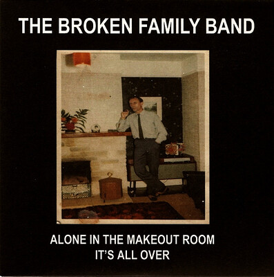 BROKEN FAMILY BAND - ALONE IN THE MAKEOUT ROOM (7")