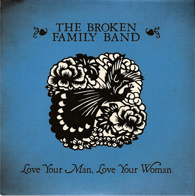 BROKEN FAMILY BAND - LOVE YOUR MAN, LOVE YOUR WOMAN (7")