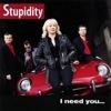 STUPIDITY - I NEED YOU... LIKE A HOLE IN MY HEAD (CD)