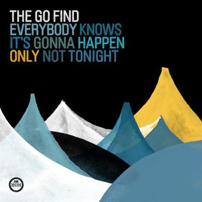 GO FIND, THE - Everybody Knows It''s Gonna Happen Only Not Tonight (LP)