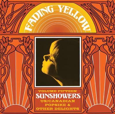 FADING YELLOW - VOLUME 15 - SUNSHOWERS US/ CANANDIAN POPSIKE & other delights 1966-1971 Lim.Ed. 500 copies (LP)