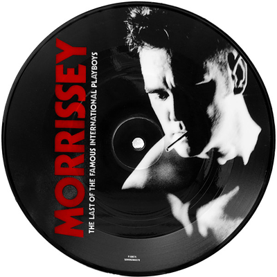 MORRISSEY - LAST OF THE FAMOUS INTERNATIONAL PLAYBOYS UK RSD13 picture disc ed. (7")