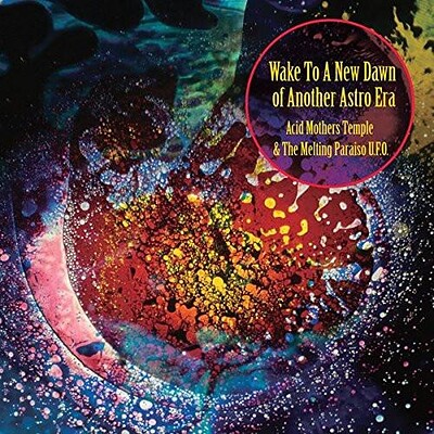 Acid Mothers Temple  &  Melting Paraiso U.F.O - WAKE TO A NEW DAWN OF ANOTHER ASTRO ERA (2LP)