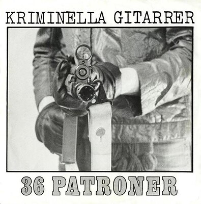 KRIMINELLA GITARRER - 36 PATRONER / Svetsad Rare, Legendary early killer punk (7")
