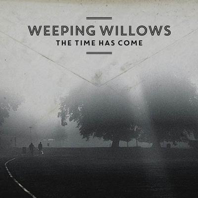WEEPING WILLOWS - THE TIME HAS COME (LP)