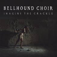 BELLHOUND CHOIR - IMAGINE THE CRACKLE LP+CD (LP)
