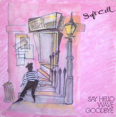 SOFT CELL - SAY HELLO WAVE GOODBYE UK 12" maxi (12")