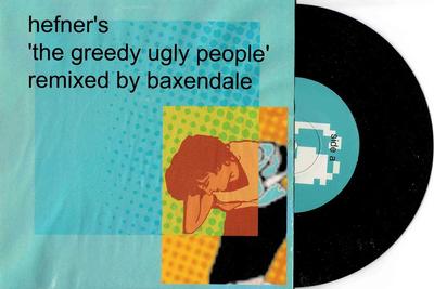 HEFNER - THE GREEDY UGLY PEOPLE / The Greedy Ugly People (Remixed By Baxendale) (7")