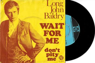 BALDRY, LONG JOHN - WAIT FOR ME / Don't Pity Me (Woc) dutch original (7")