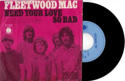 FLEETWOOD MAC - NEED YOUR LOVE SO BAD / No Place To Go (Wol) (Tobc) (7")