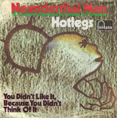 HOTLEGS - NEANDERTHAL MAN / You Didn't Like It, Because You Didn't Think Of It (7")