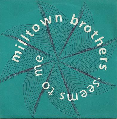 MILLTOWN BROTHERS - SEEMS TO ME / Natural   UK original (7")