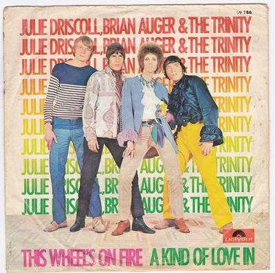 JULIE DRISCOLL, BRIAN AUGER AND THE TRINITY - THIS WHEEL'S ON FIRE / A Kind Of Love In Swedish pressing (7")