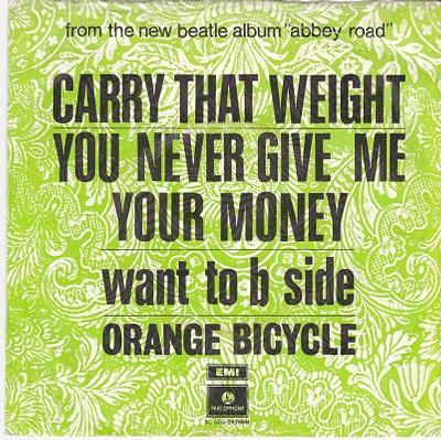 ORANGE BICYCLE - CARRY THAT WEIGHT/YOU NEVER GIVE ME YOUR MONEY / Want To B Side Dutch pressing (7")