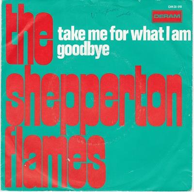 THE SHEPPERTON FLAMES - TAKE ME FOR WHAT I AM / Goodbye Dutch pressing (7")