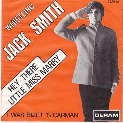 WHISTLING JACK SMITH - HEY THERE LITTLE MISS MARRY / I Was Bizet's Carmen Belgian pressing (7")