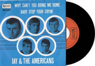 JAY  &  THE AMERICANS - WHY CAN''T YOU BRING ME HOME / Baby Stop Your Cryin'' (7")
