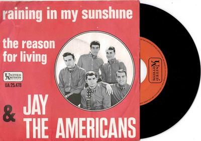 JAY  &  THE AMERICANS - RAINING IN MY SUNSHINE / The Reason For Living (7")