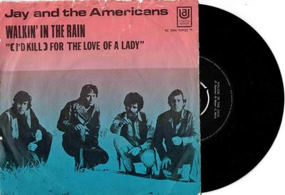 JAY  &  THE AMERICANS - WALKIN'' IN THE RAIN / (I''d Kill) For The Love Of A Lady (7")