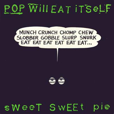 POP WILL EAT ITSELF - SWEET SWEET PIE (12")