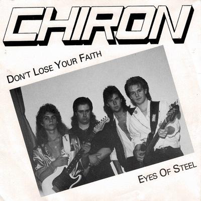 CHIRON - DON''T LOSE YOUR FAITH / Eyes Of Steel (7")